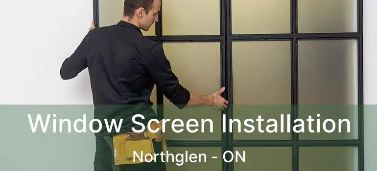  Window Screen Installation Northglen - ON