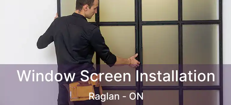  Window Screen Installation Raglan - ON