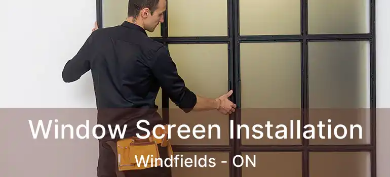  Window Screen Installation Windfields - ON