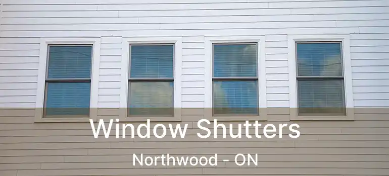  Window Shutters Northwood - ON