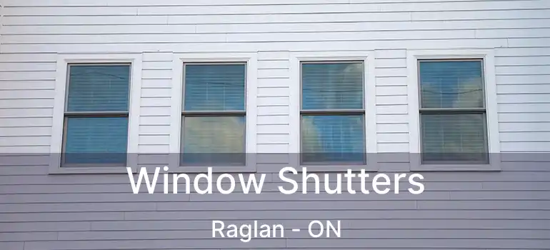  Window Shutters Raglan - ON