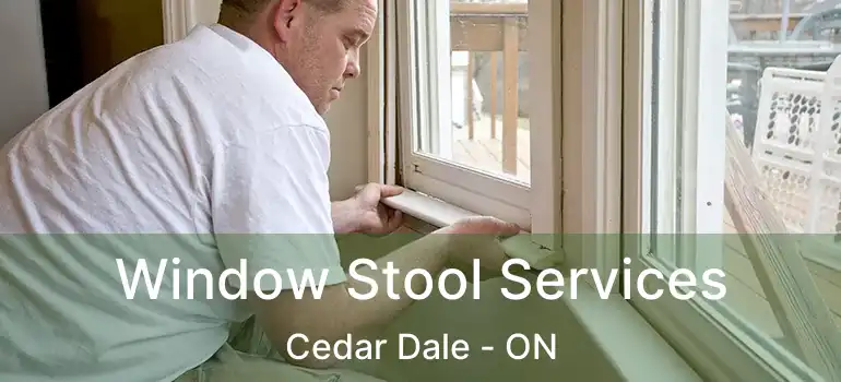  Window Stool Services Cedar Dale - ON