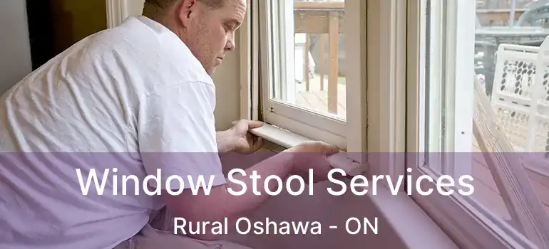  Window Stool Services Rural Oshawa - ON