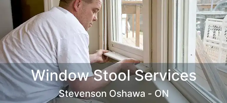  Window Stool Services Stevenson Oshawa - ON