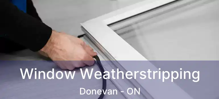  Window Weatherstripping Donevan - ON