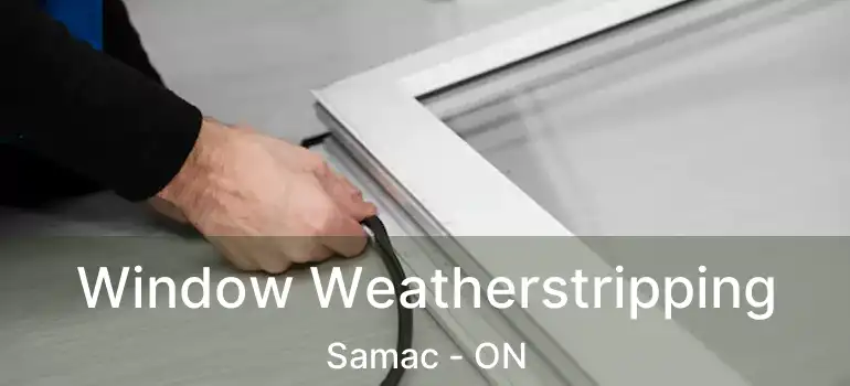  Window Weatherstripping Samac - ON