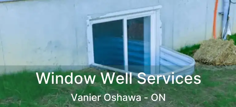  Window Well Services Vanier Oshawa - ON