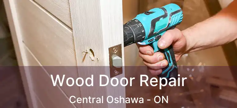  Wood Door Repair Central Oshawa - ON