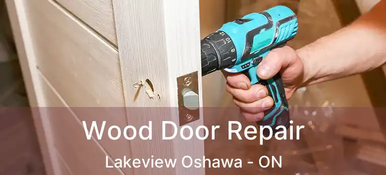  Wood Door Repair Lakeview Oshawa - ON