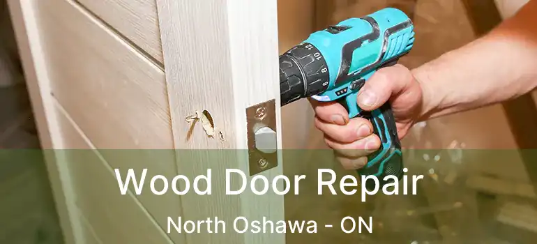  Wood Door Repair North Oshawa - ON