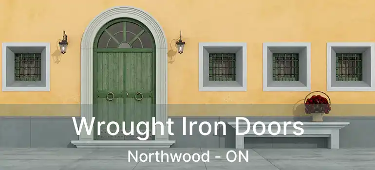  Wrought Iron Doors Northwood - ON