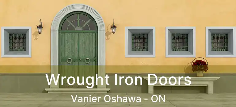  Wrought Iron Doors Vanier Oshawa - ON